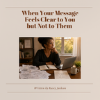 When Your Message Feels Clear...